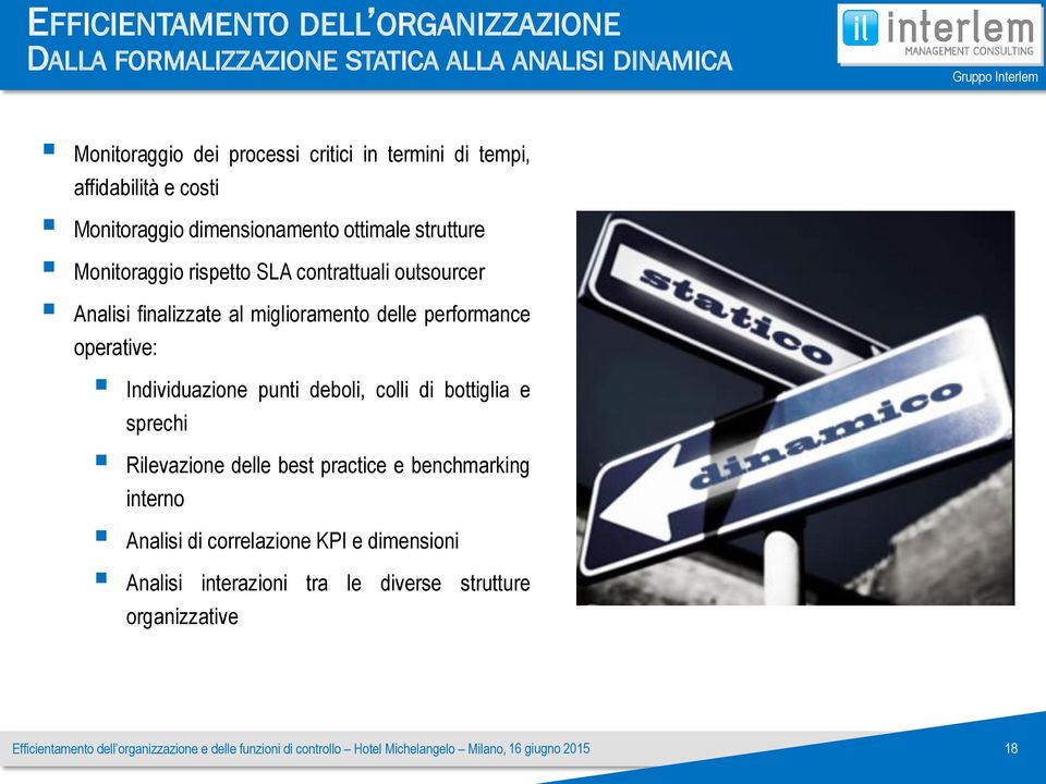 finalizzate al miglioramento delle performance operative: Individuazione punti deboli, colli di bottiglia e sprechi Rilevazione delle