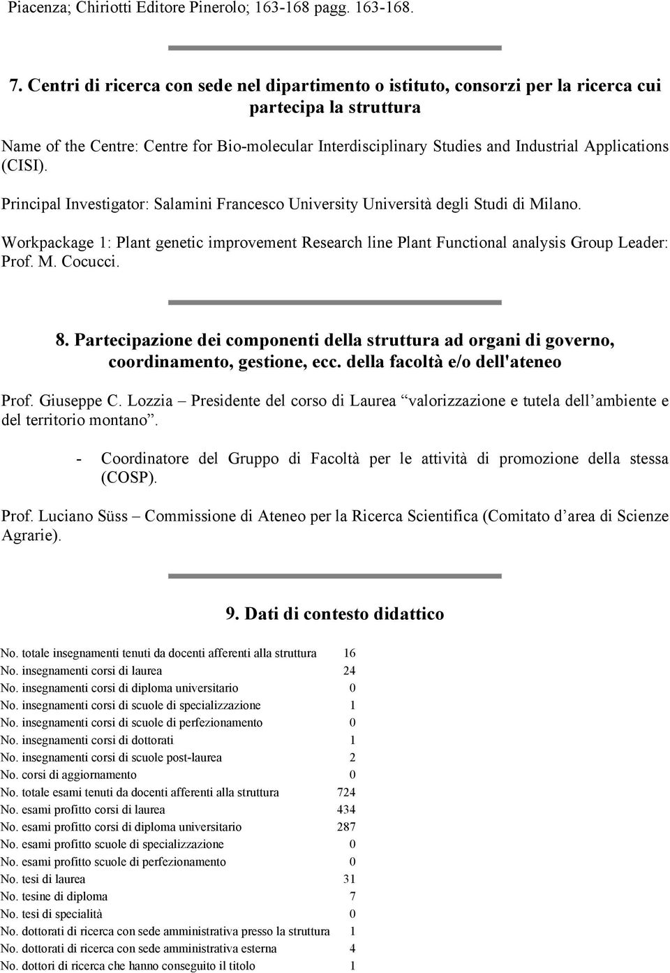 Applications (CISI). Principal Investigator: Salamini Francesco University Università degli Studi di Milano.