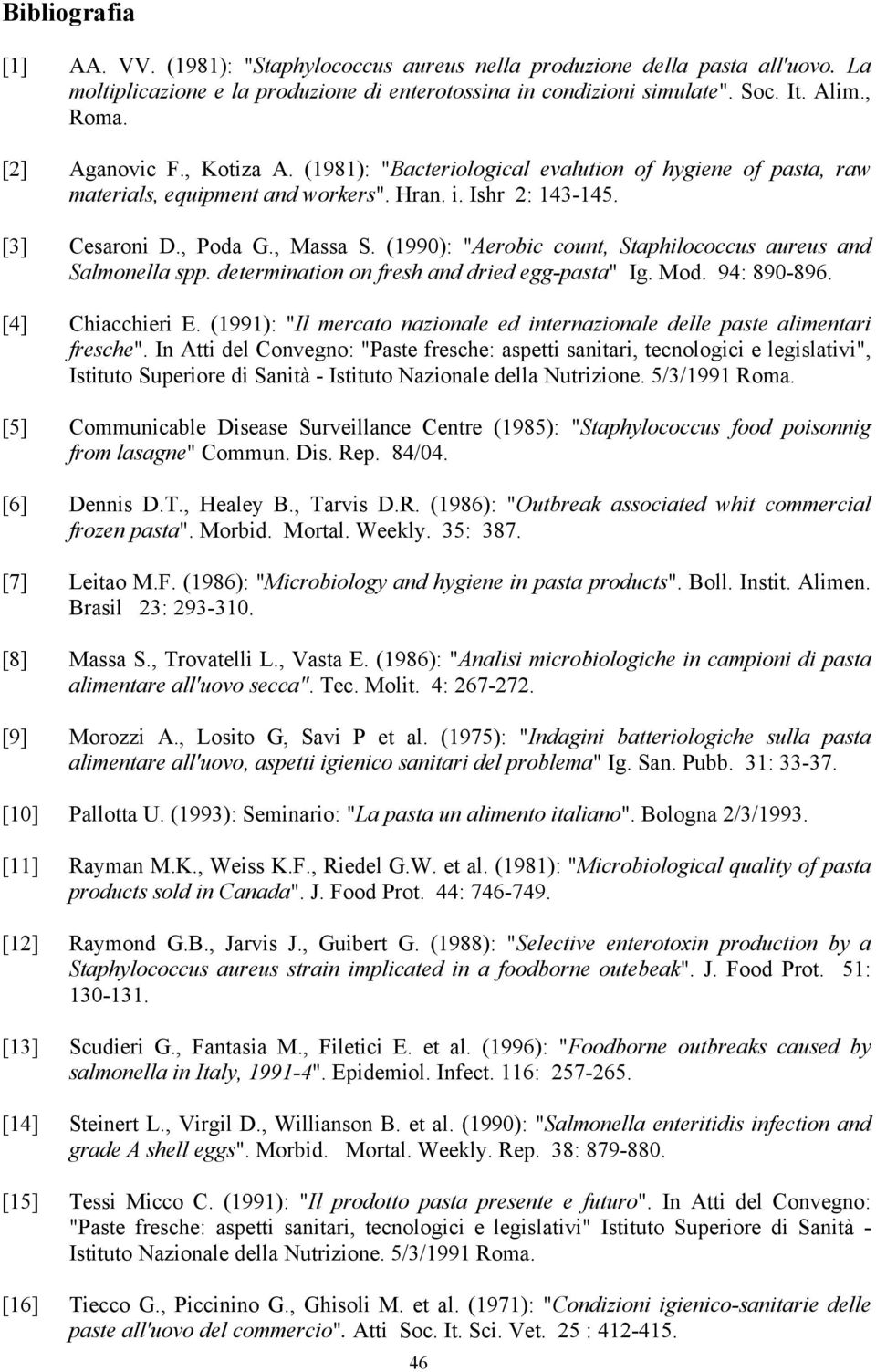 (1990): "Aerobic count, Staphilococcus aureus and Salmonella spp. determination on fresh and dried egg-pasta" Ig. Mod. 94: 890-896. [4] Chiacchieri E.