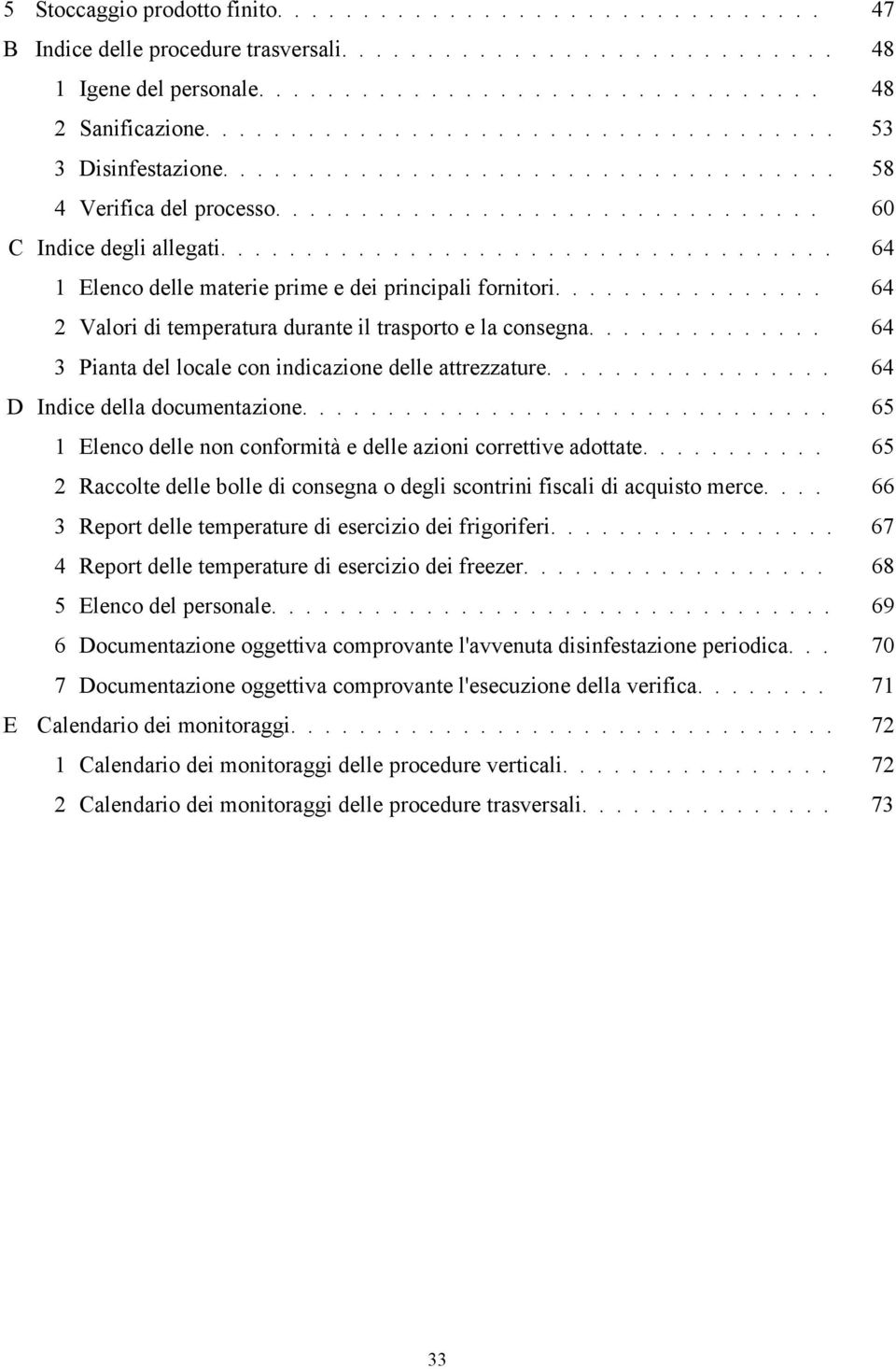 ................................... 64 1 Elenco delle materie prime e dei principali fornitori................ 64 2 Valori di temperatura durante il trasporto e la consegna.