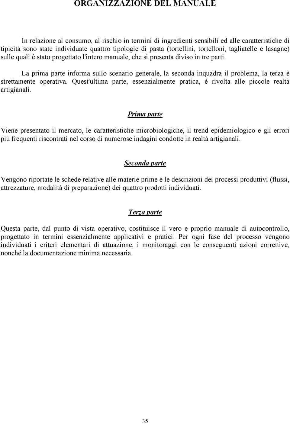 La prima parte informa sullo scenario generale, la seconda inquadra il problema, la terza è strettamente operativa.