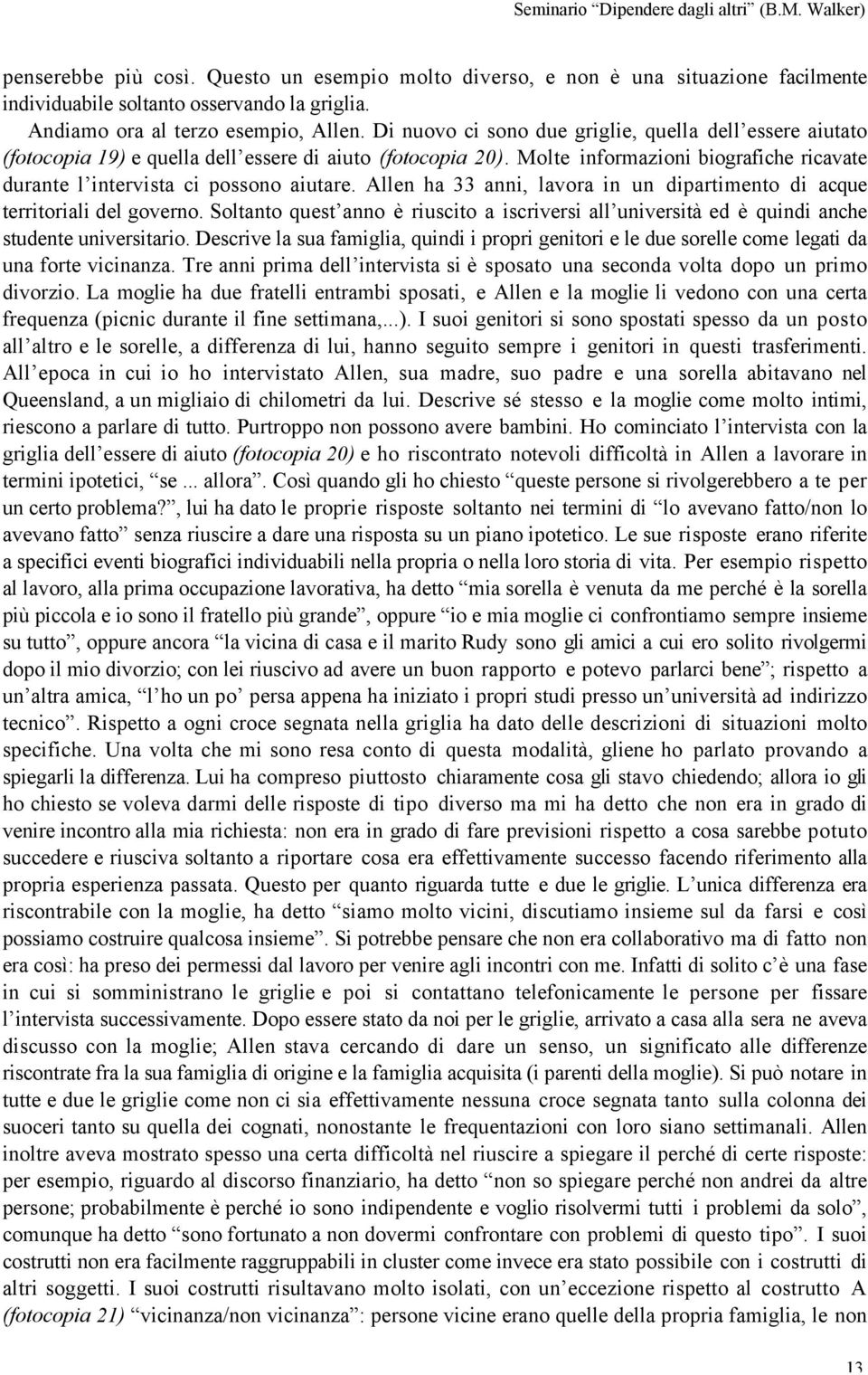 Allen ha 33 anni, lavora in un dipartimento di acque territoriali del governo. Soltanto quest anno è riuscito a iscriversi all università ed è quindi anche studente universitario.