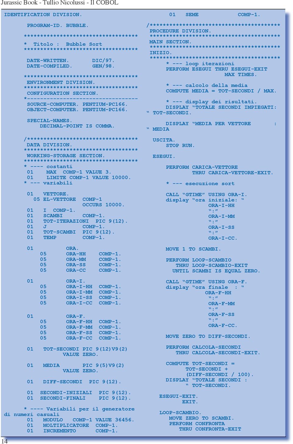 OBJECT-COMPUTER. PENTIUM-PC166. SPECIAL-NAMES. DECIMAL-POINT IS COMMA. /********************************** DATA DIVISION. *********************************** WORKING-STORAGE SECTION.