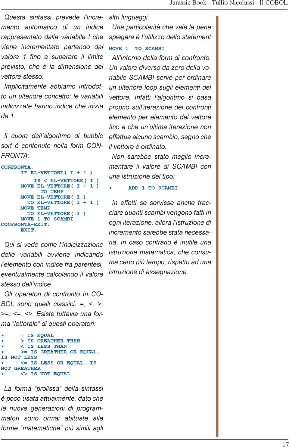 Il cuore dell algoritmo di bubble sort è contenuto nella form CON- FRONTA: CONFRONTA.
