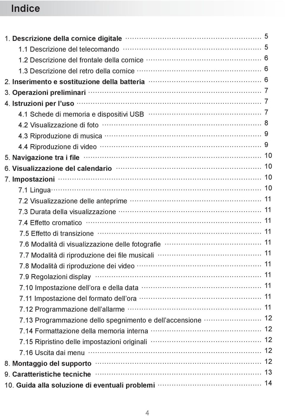 3 Riproduzione di musica 9 4.4 Riproduzione di video 9 5. Navigazione tra i file 10 6. Visualizzazione del calendario 10 7. Impostazioni 10 7.1 Lingua 10 7.2 Visualizzazione delle anteprime 11 7.