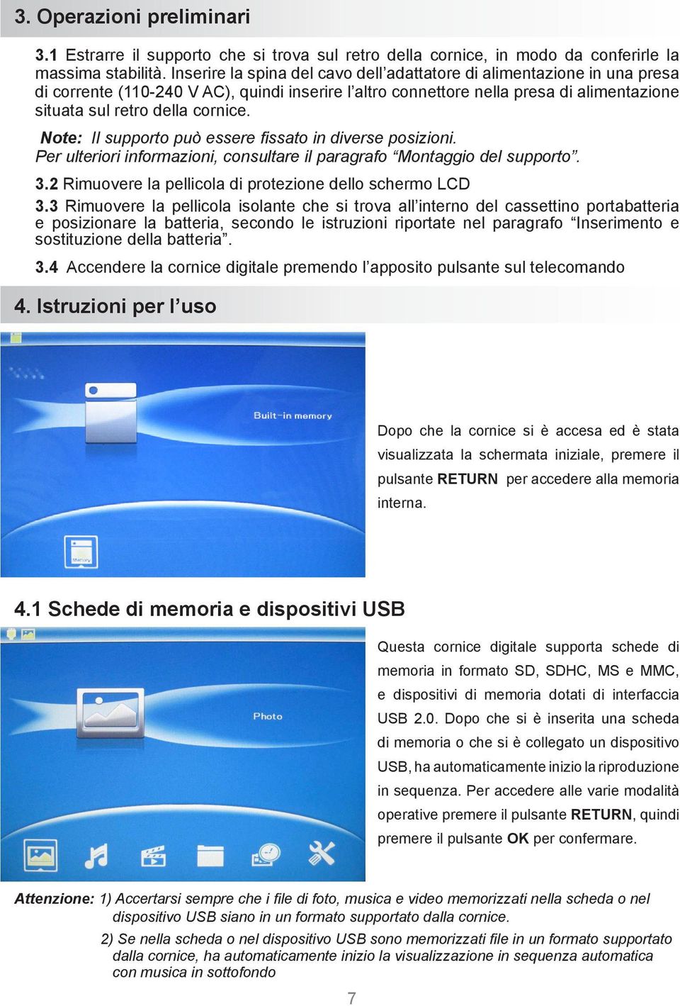 Note: Il supporto può essere fissato in diverse posizioni. Per ulteriori informazioni, consultare il paragrafo Montaggio del supporto. 3.2 Rimuovere la pellicola di protezione dello schermo LCD 3.