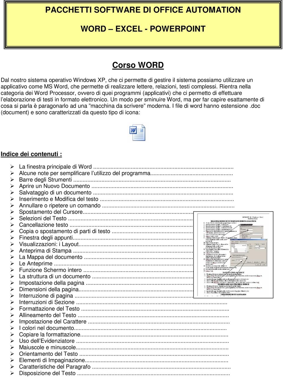 Rientra nella categoria dei Word Processor, ovvero di quei programmi (applicativi) che ci permetto di effettuare l elaborazione di testi in formato elettronico.