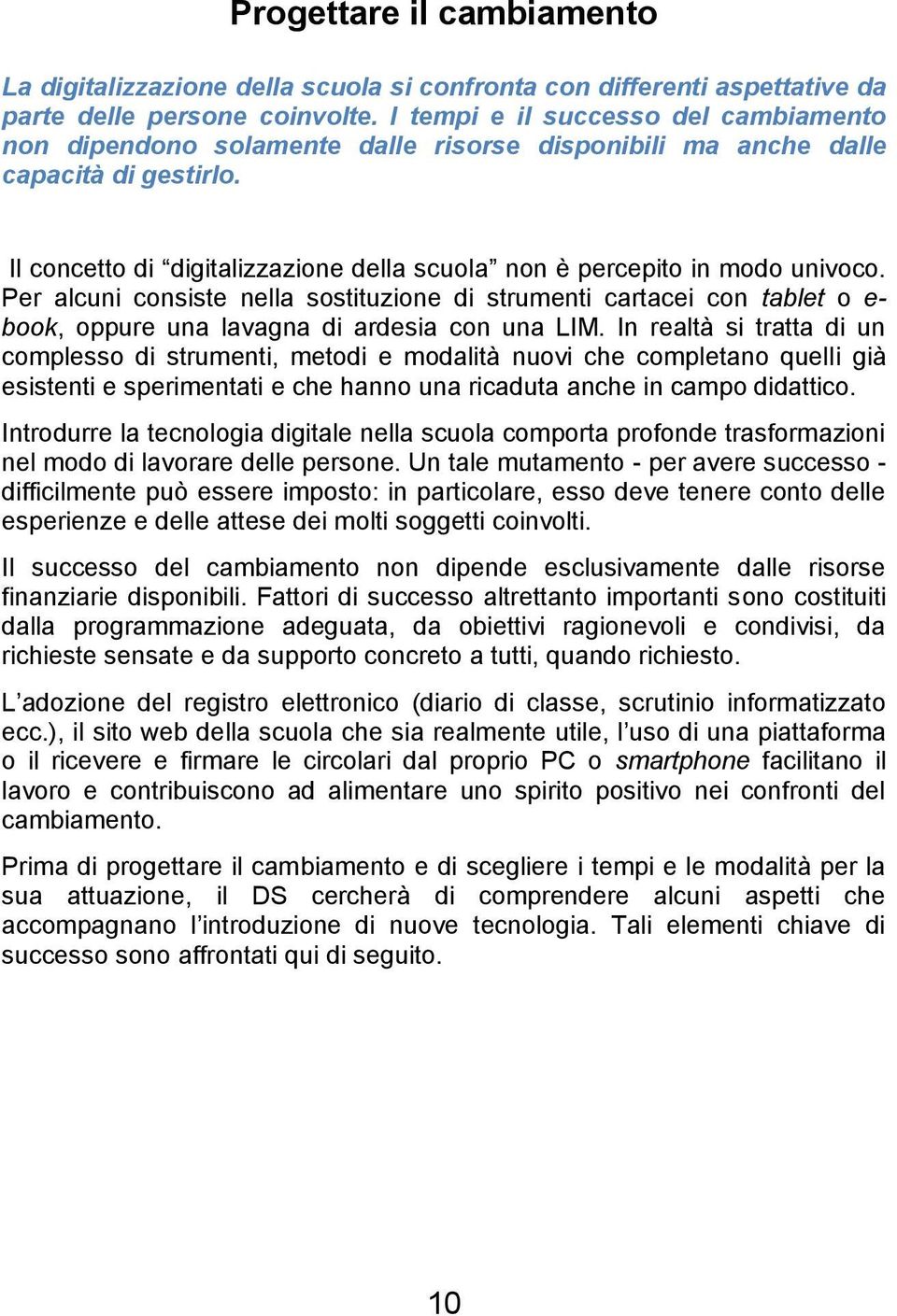 Il concetto di digitalizzazione della scuola non è percepito in modo univoco.