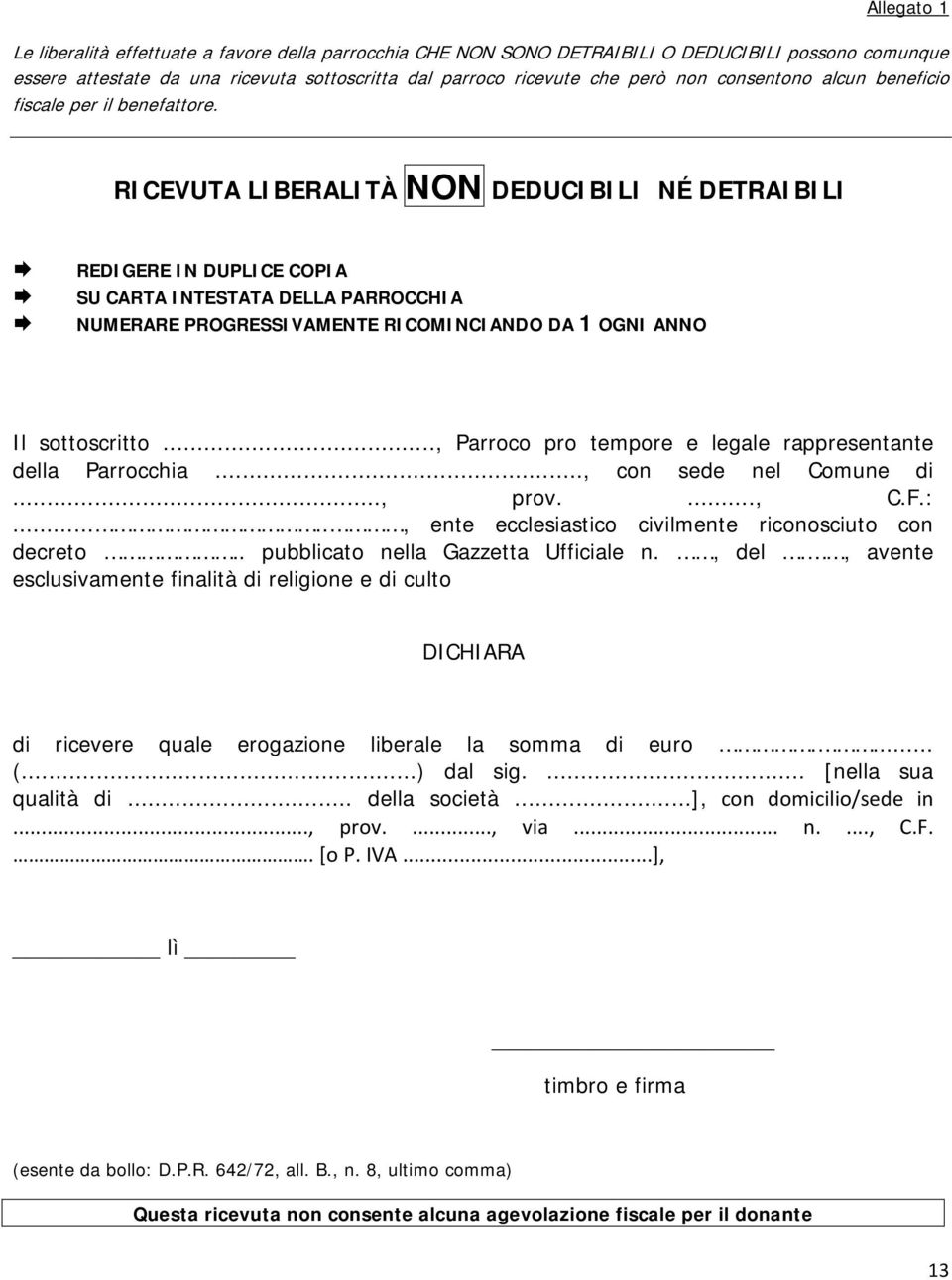 RICEVUTA LIBERALITÀ NON DEDUCIBILI NÉ DETRAIBILI REDIGERE IN DUPLICE COPIA SU CARTA INTESTATA DELLA PARROCCHIA NUMERARE PROGRESSIVAMENTE RICOMINCIANDO DA 1 OGNI ANNO Il sottoscritto.