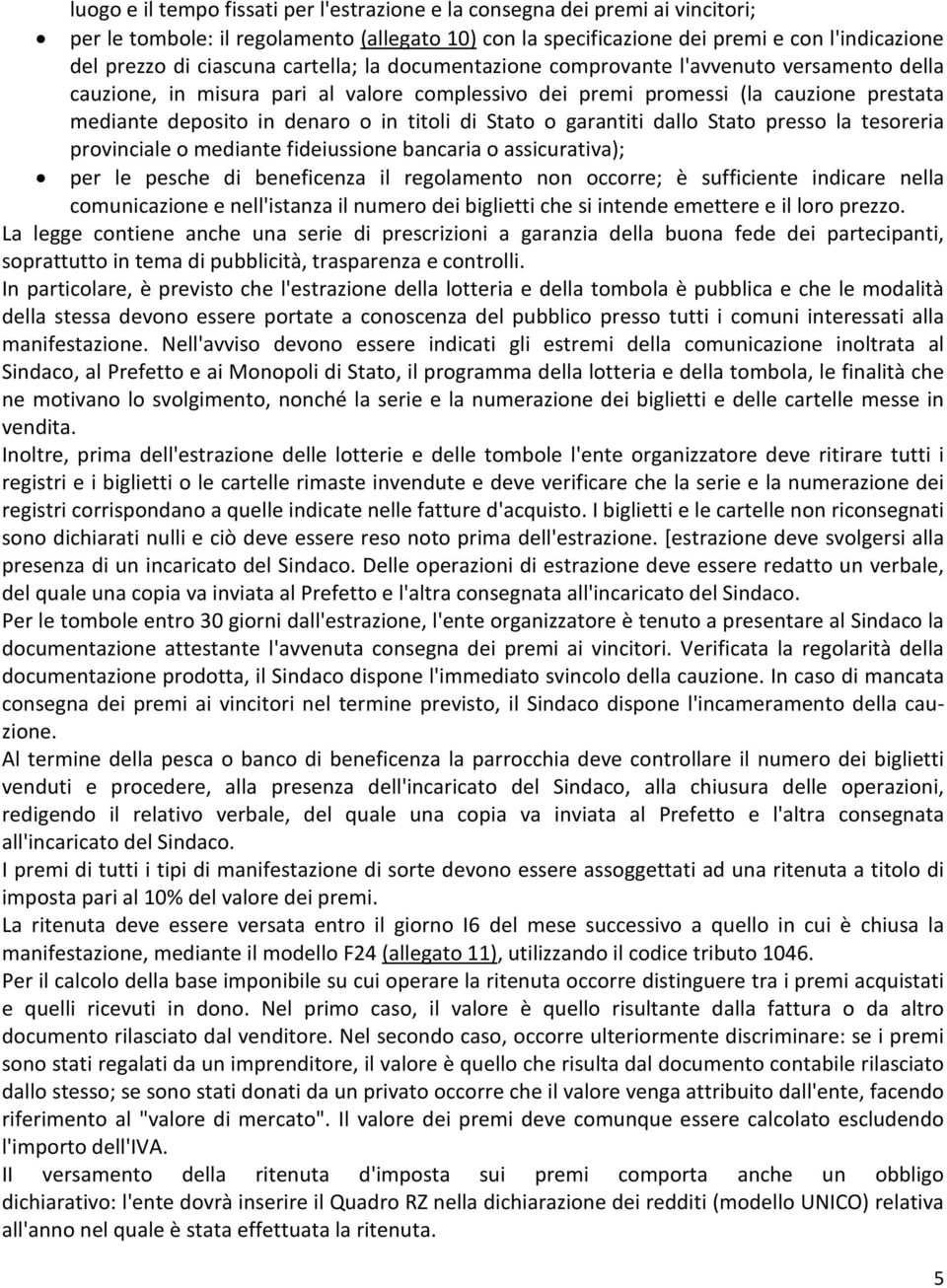 Stato o garantiti dallo Stato presso la tesoreria provinciale o mediante fideiussione bancaria o assicurativa); per le pesche di beneficenza il regolamento non occorre; è sufficiente indicare nella