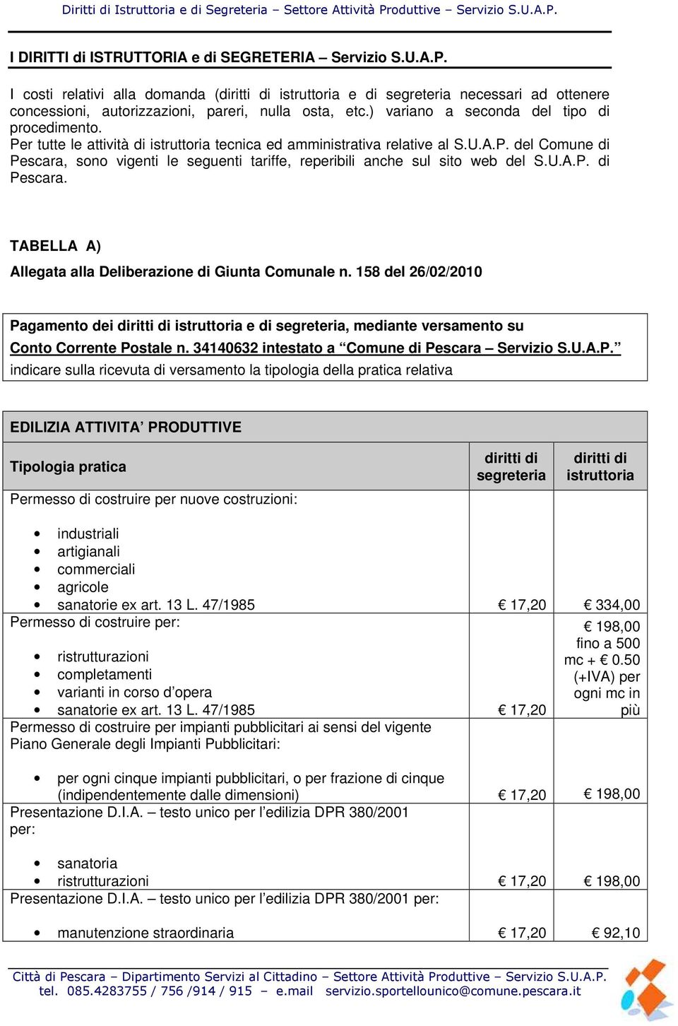U.A.P. di Pescara. TABELLA A) Allegata alla Deliberazione di Giunta Comunale n. 158 del 26/02/2010 Pagamento dei e di segreteria, mediante versamento su Conto Corrente Postale n.