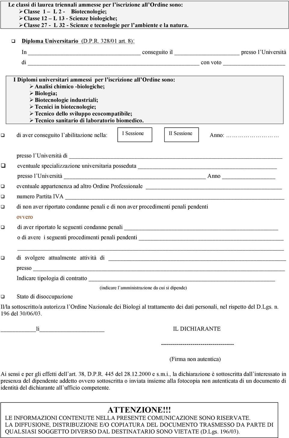 8): In conseguito il presso l Università di con voto I Diplomi universitari ammessi per l iscrizione all Ordine sono: # Analisi chimico -biologiche; # Biologia; # Biotecnologie industriali; # Tecnici