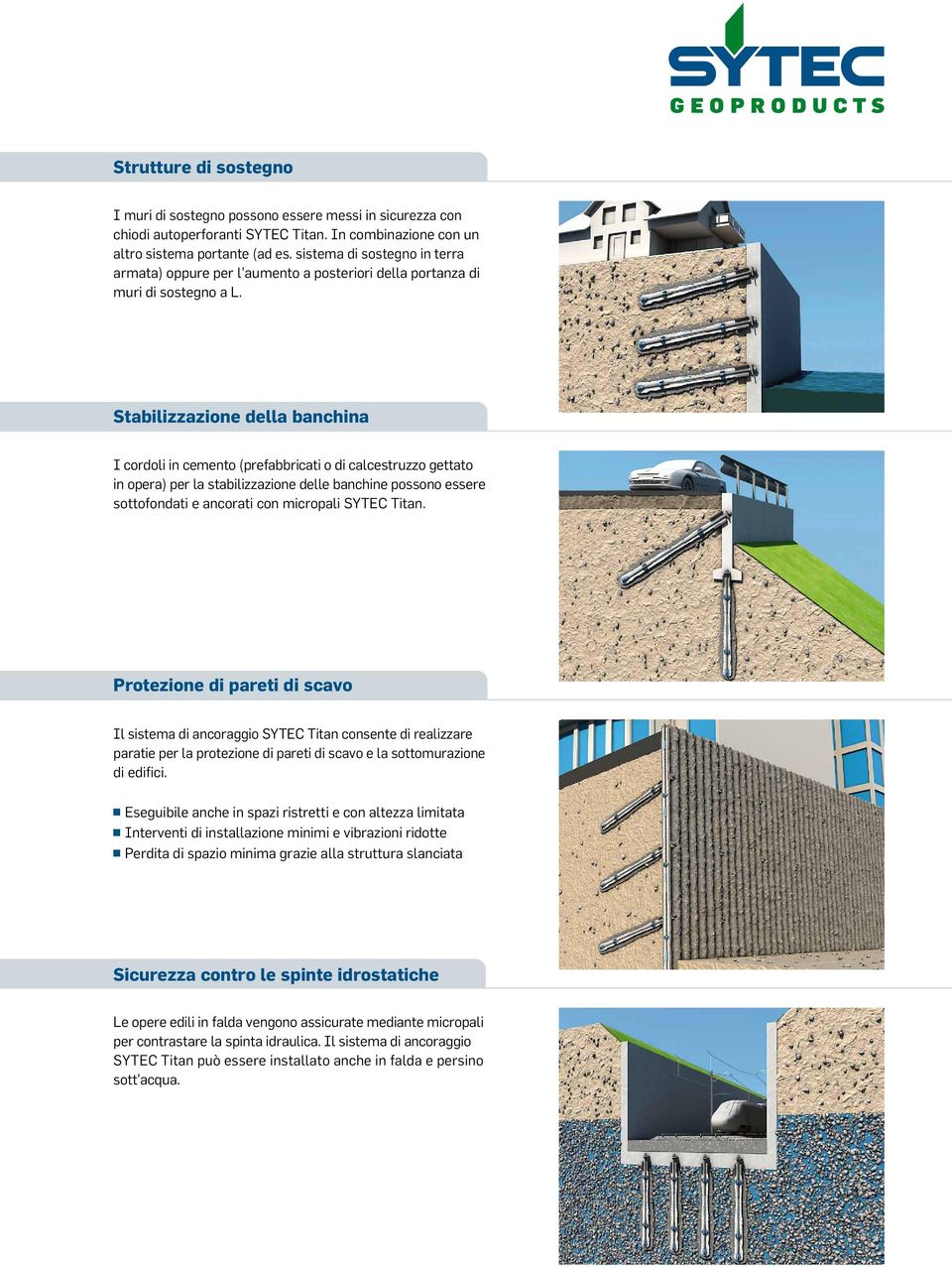 Stabilizzazione della banchina I cordoli in cemento (prefabbricati o di calcestruzzo gettato in opera) per la stabilizzazione delle banchine possono essere sottofondati e ancorati con micropali SYTEC