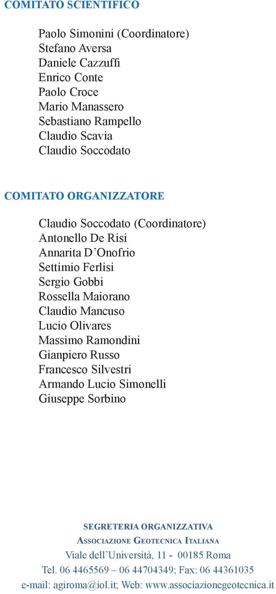 Claudio Mancuso Lucio Olivares Massimo Ramondini Gianpiero Russo Francesco Silvestri Armando Lucio Simonelli Giuseppe Sorbino SEGRETERIA ORGANIZZATIVA