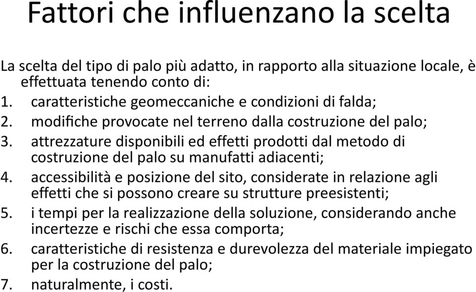 attrezzature disponibili ed effetti prodotti dal metodo di costruzione del palo su manufatti adiacenti; 4.