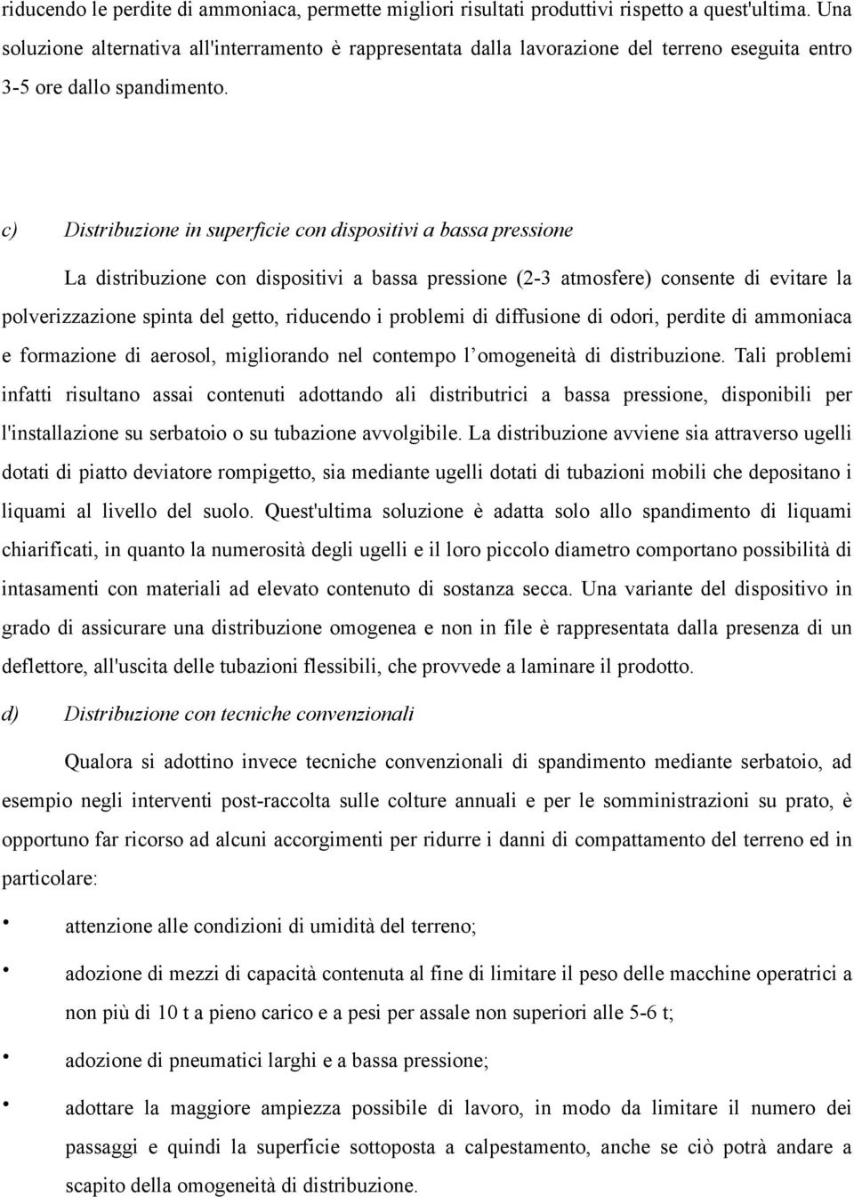 c) Distribuzione in superficie con dispositivi a bassa pressione La distribuzione con dispositivi a bassa pressione (2-3 atmosfere) consente di evitare la polverizzazione spinta del getto, riducendo