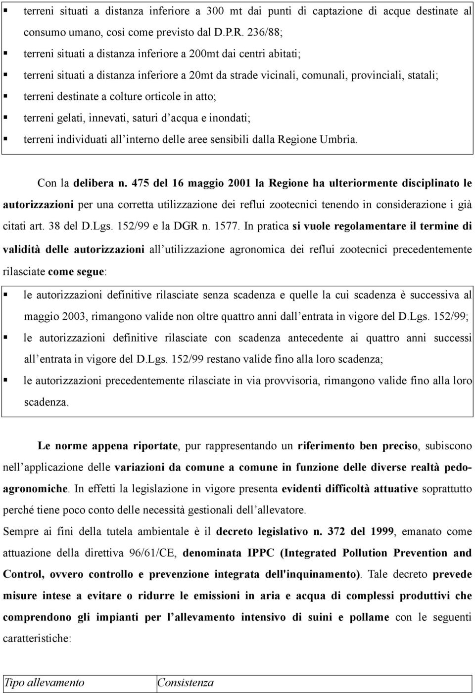 orticole in atto; terreni gelati, innevati, saturi d acqua e inondati; terreni individuati all interno delle aree sensibili dalla Regione Umbria. Con la delibera n.