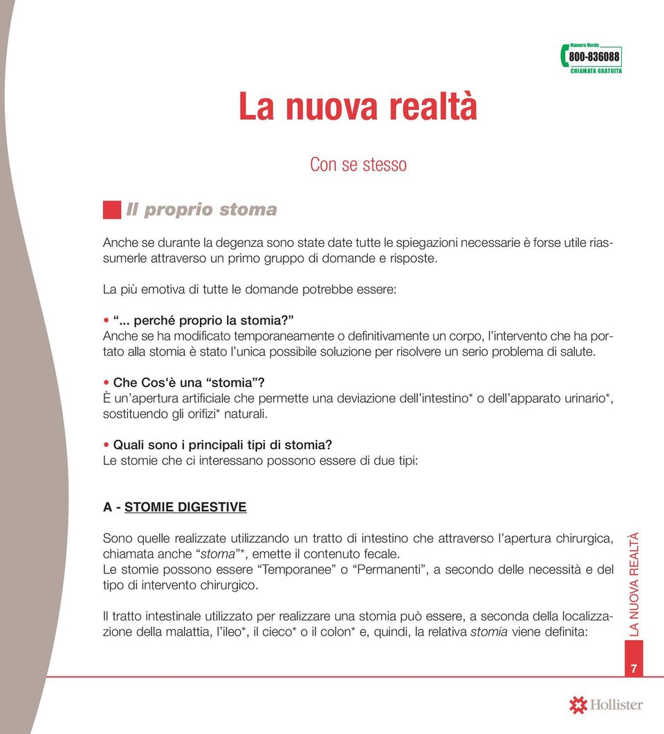 Anche se ha modificato temporaneamente o definitivamente un corpo, l intervento che ha portato alla stomia è stato l unica possibile soluzione per risolvere un serio problema di salute.