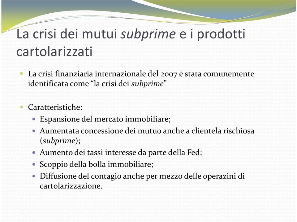 Aumentata concessione dei mutuo anche a clientela rischiosa (subprime); Aumento dei tassi interesse da parte