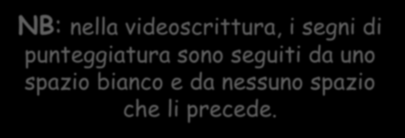 la punteggiatura NB: nella videoscrittura, i segni di punteggiatura