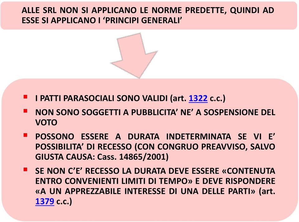 c.) NON SONO SOGGETTI A PUBBLICITA NE A SOSPENSIONE DEL VOTO POSSONO ESSERE A DURATA INDETERMINATA SE VI E POSSIBILITA DI