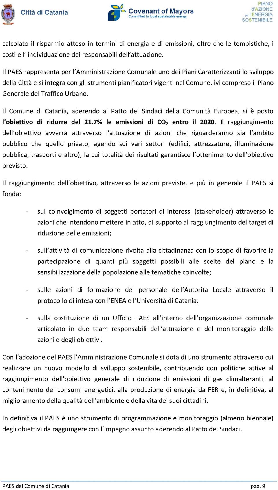 Generale del Traffico Urbano. Il Comune di Catania, aderendo al Patto dei Sindaci della Comunità Europea, si è posto l obiettivo di ridurre del 21.7% le emissioni di CO 2 entro il 2020.