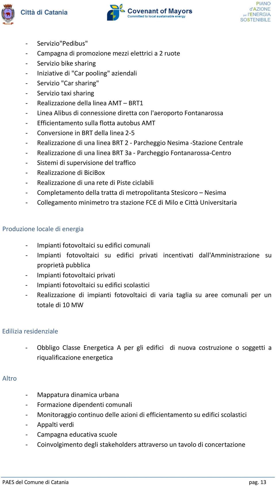 BRT 2 - Parcheggio Nesima -Stazione Centrale - Realizzazione di una linea BRT 3a - Parcheggio Fontanarossa-Centro - Sistemi di supervisione del traffico - Realizzazione di BiciBox - Realizzazione di