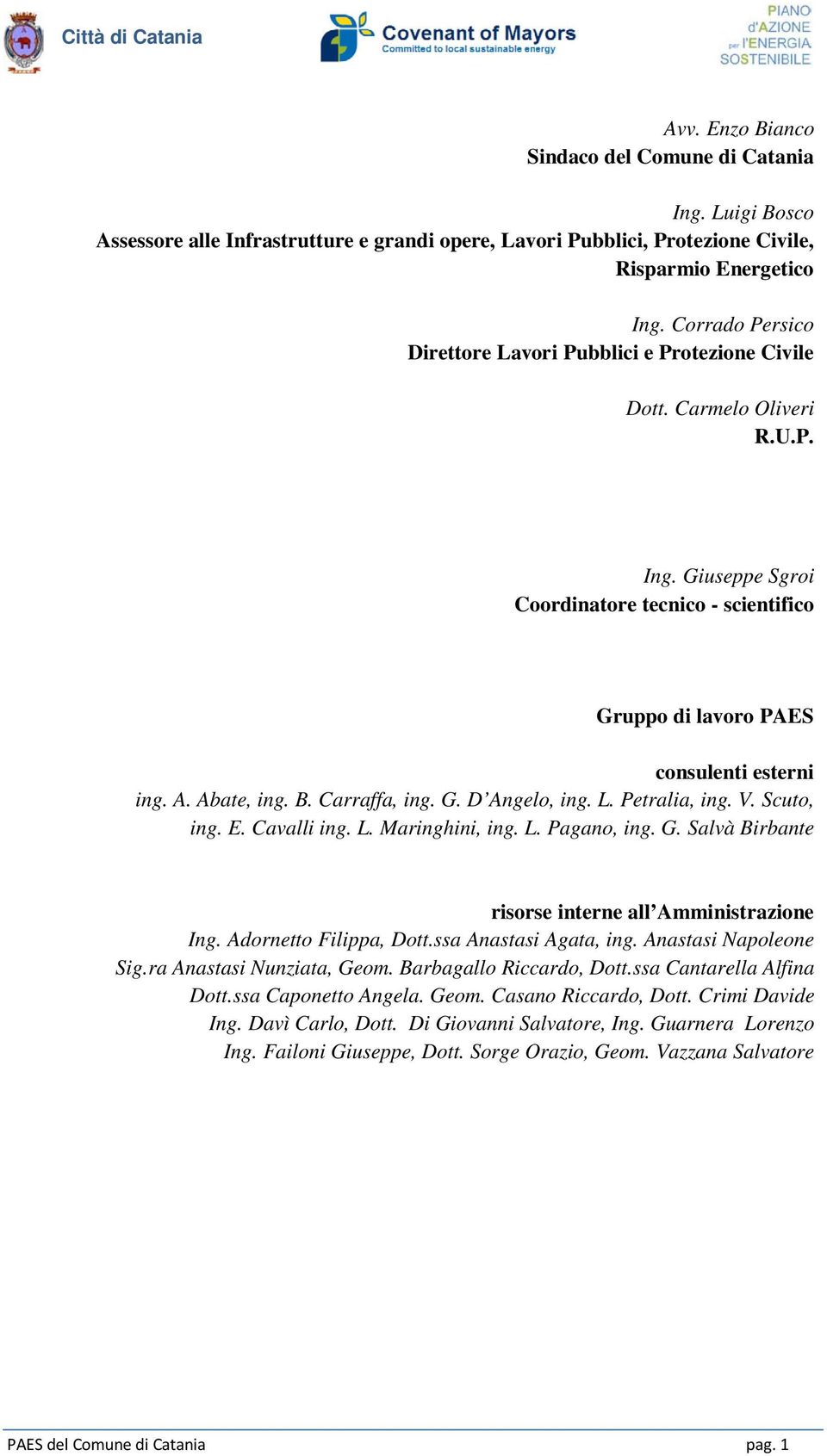 Abate, ing. B. Carraffa, ing. G. D Angelo, ing. L. Petralia, ing. V. Scuto, ing. E. Cavalli ing. L. Maringhini, ing. L. Pagano, ing. G. Salvà Birbante risorse interne all Amministrazione Ing.