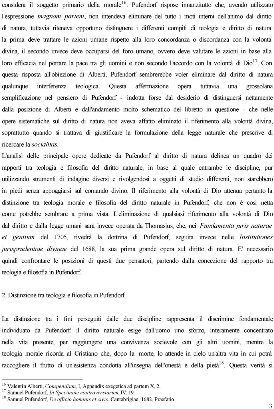 distinguere i differenti compiti di teologia e diritto di natura: la prima deve trattare le azioni umane rispetto alla loro concordanza o discordanza con la volontà divina, il secondo invece deve