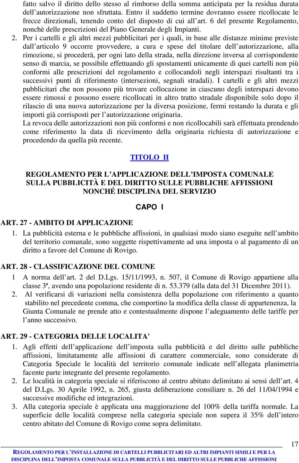 6 del presente Regolamento, nonchè delle prescrizioni del Piano Generale degli Impianti. 2.