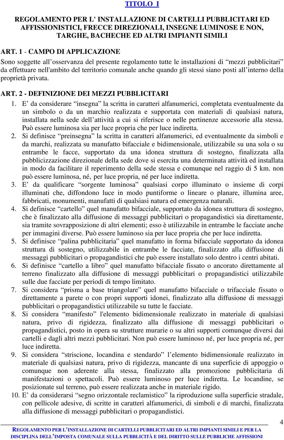 siano posti all interno della proprietà privata. ART. 2 - DEFINIZIONE DEI MEZZI PUBBLICITARI 1.