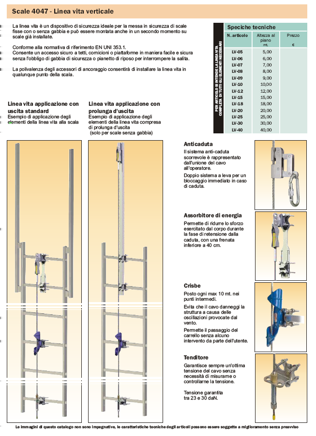 Scale 4047 - Linea vita verrticale La linea vita è un dispositivo di sicurezza ideale per la messa in sicurezza di scale fisse con o senza gabbia e può essere montata anche in un secondo momento su