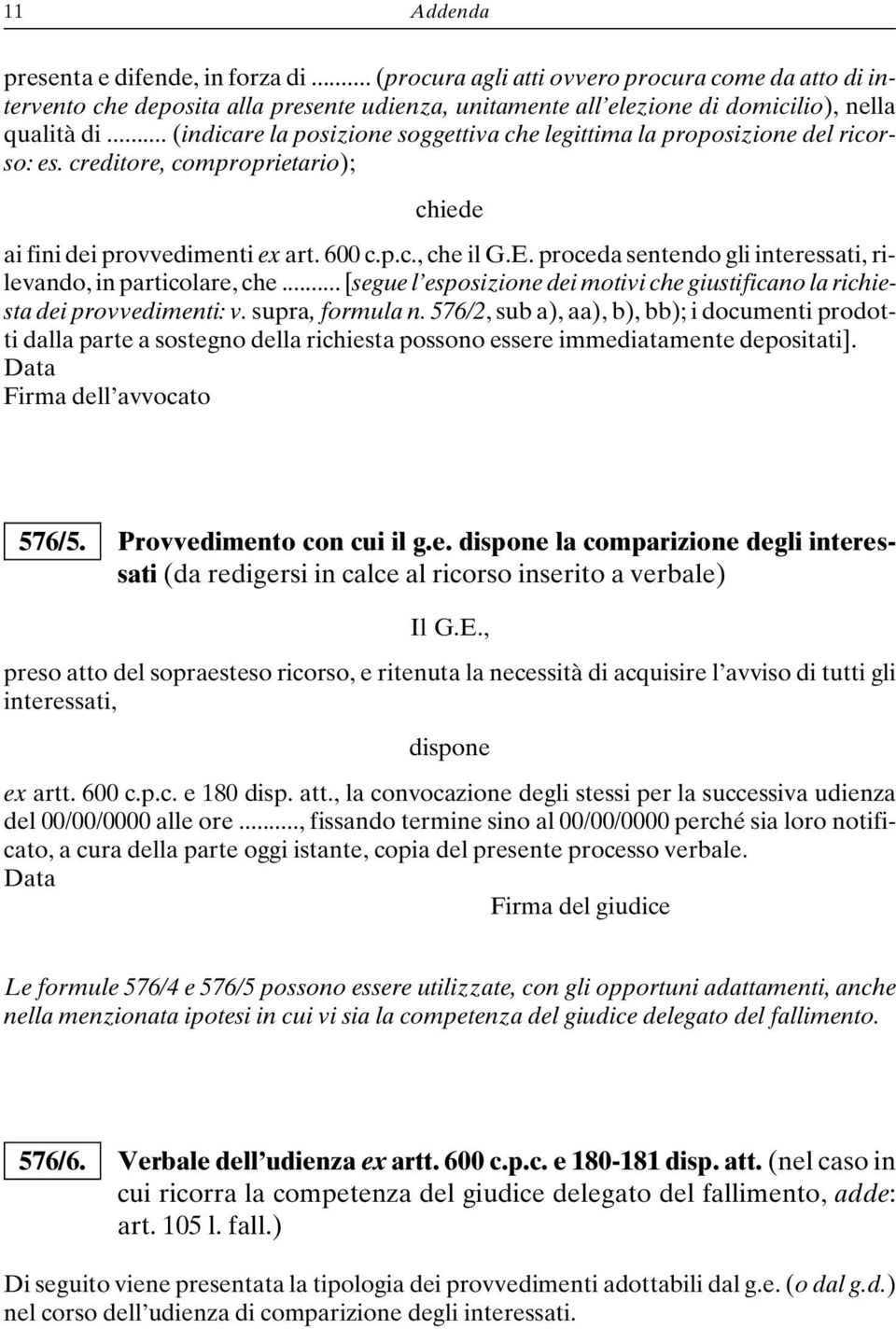 proceda sentendo gli interessati, rilevando, in particolare, che... [segue l esposizione dei motivi che giustificano la richiesta dei provvedimenti: v. supra, formula n.