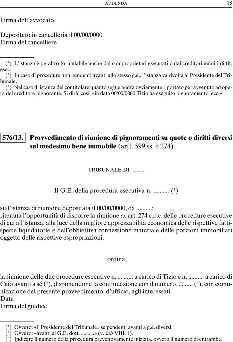 ( 3 ) Nel caso di istanza del contitolare quanto segue andrà ovviamente riportato per avvenuto ad opera del creditore pignorante.