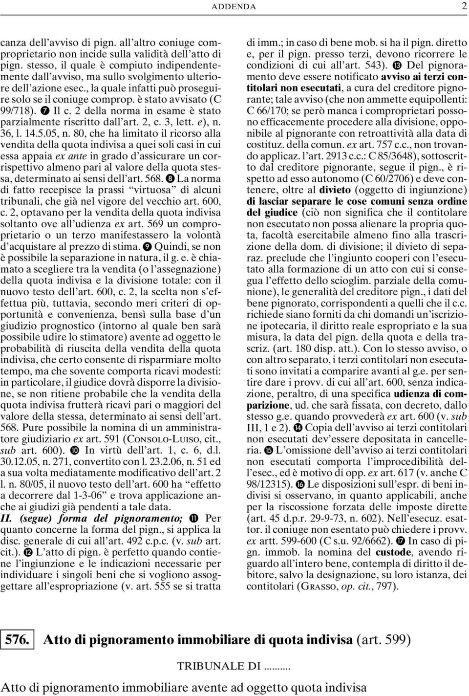 G Il c. 2 della norma in esame è stato parzialmente riscritto dall art. 2, c. 3, lett. e), n. 36, l. 14.5.05, n.