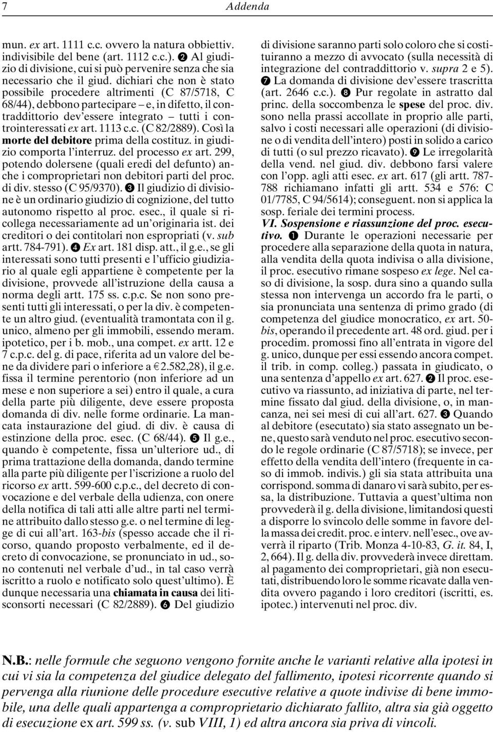 Così la morte del debitore prima della costituz. in giudizio comporta l interruz. del processo ex art.