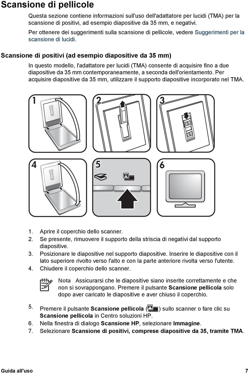 Scansione di positivi (ad esempio diapositive da 35 mm) In questo modello, l'adattatore per lucidi (TMA) consente di acquisire fino a due diapositive da 35 mm contemporaneamente, a seconda