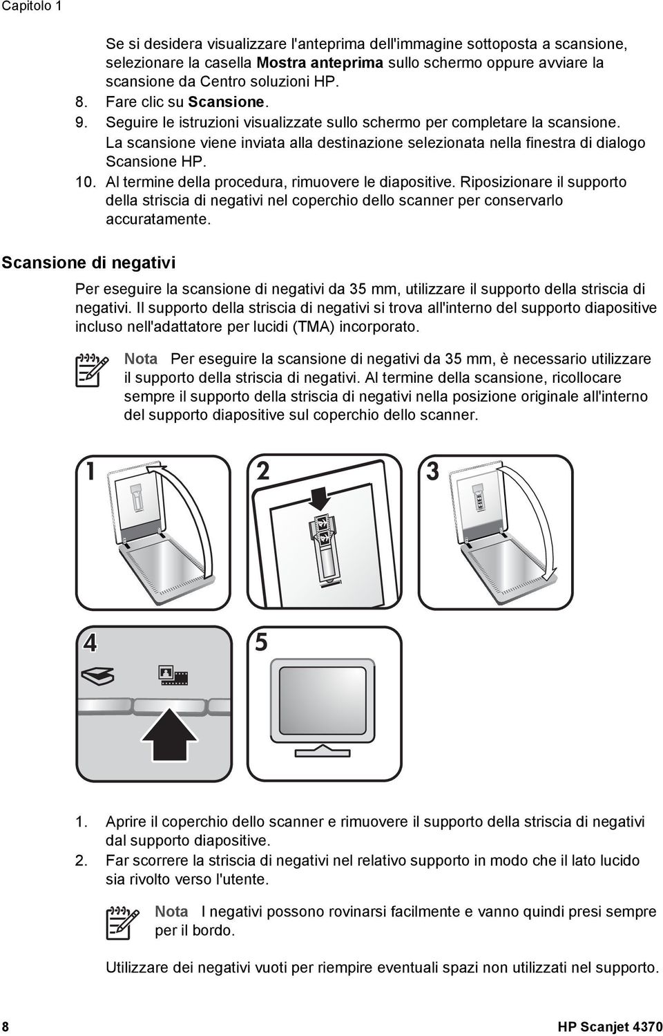 La scansione viene inviata alla destinazione selezionata nella finestra di dialogo Scansione HP. 10. Al termine della procedura, rimuovere le diapositive.