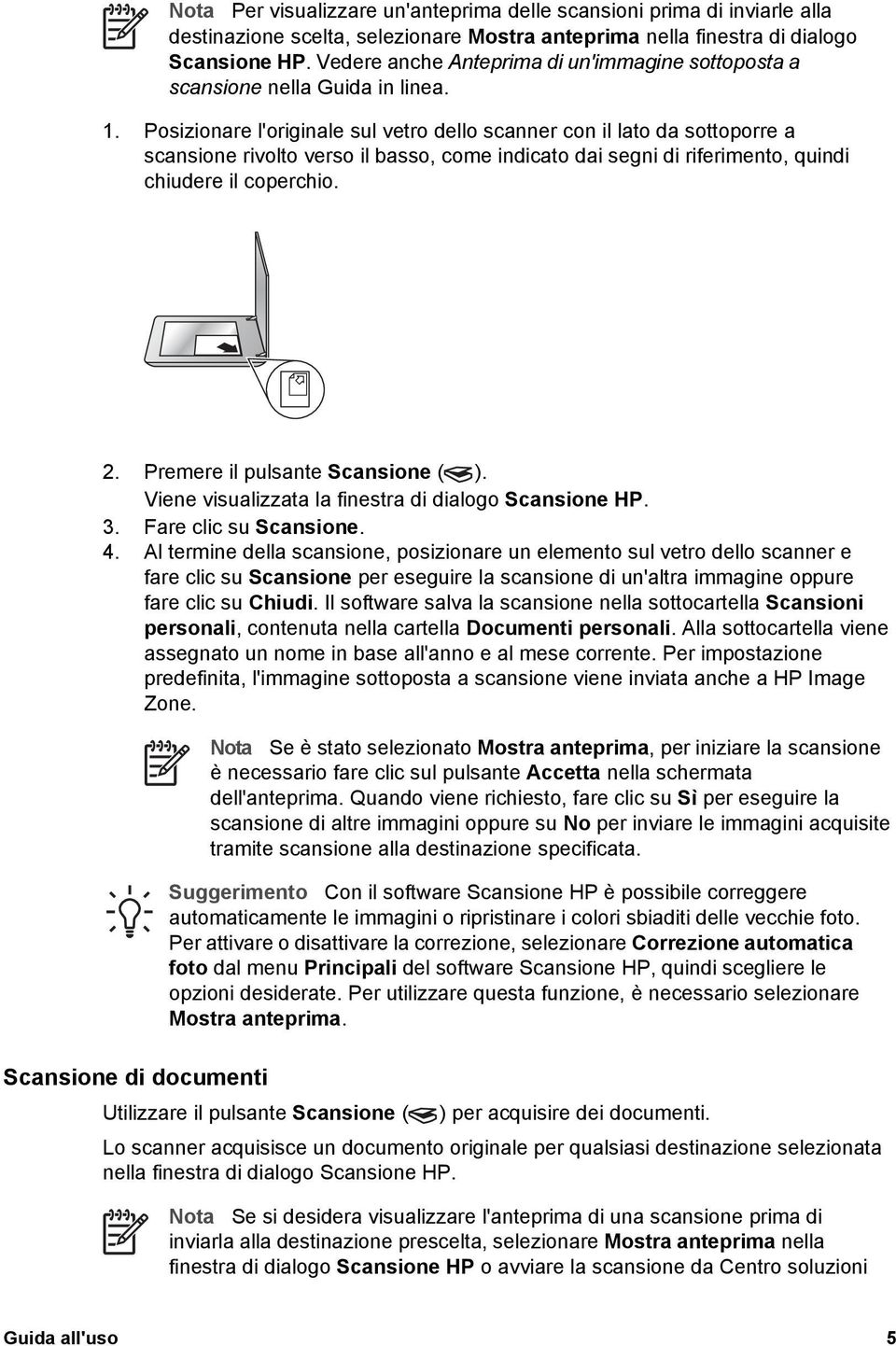 Posizionare l'originale sul vetro dello scanner con il lato da sottoporre a scansione rivolto verso il basso, come indicato dai segni di riferimento, quindi chiudere il coperchio. 2.