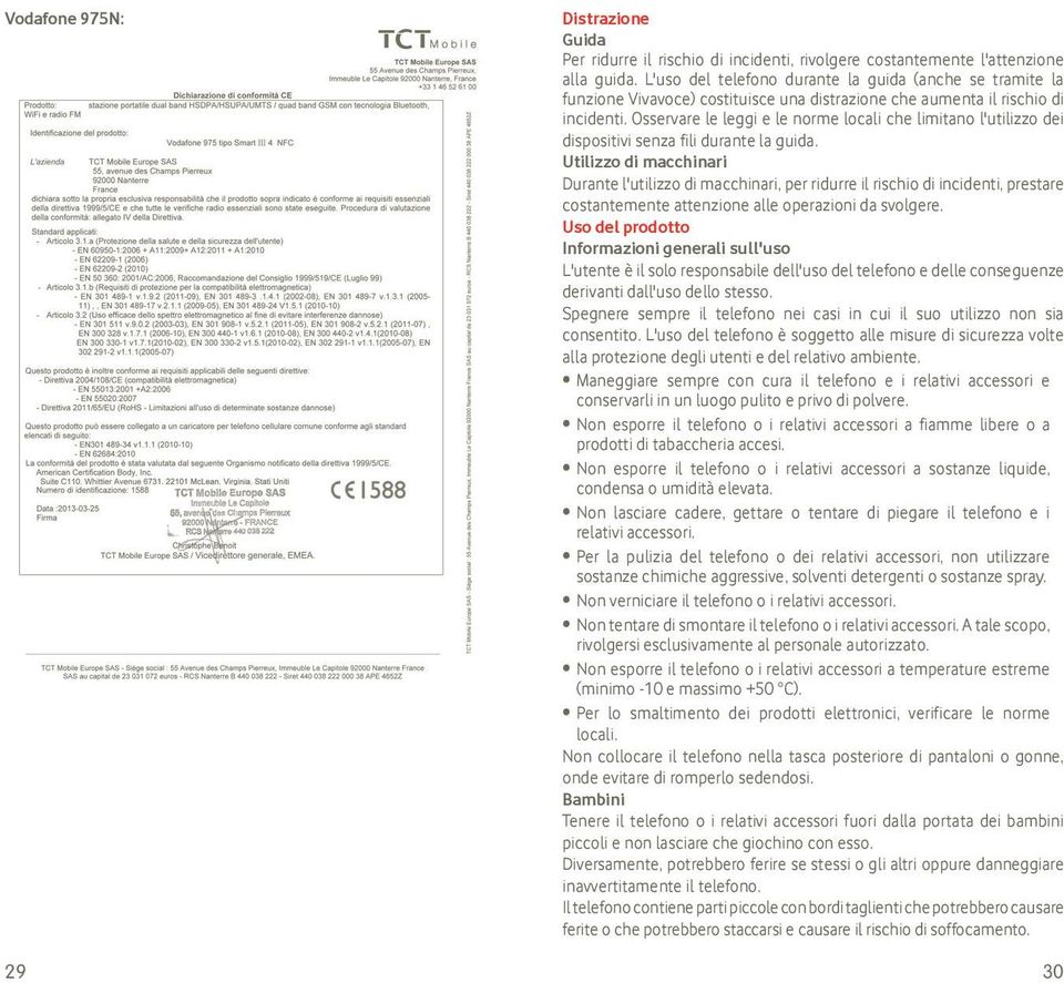 Osservare le leggi e le norme locali che limitano l'utilizzo dei dispositivi senza fili durante la guida.