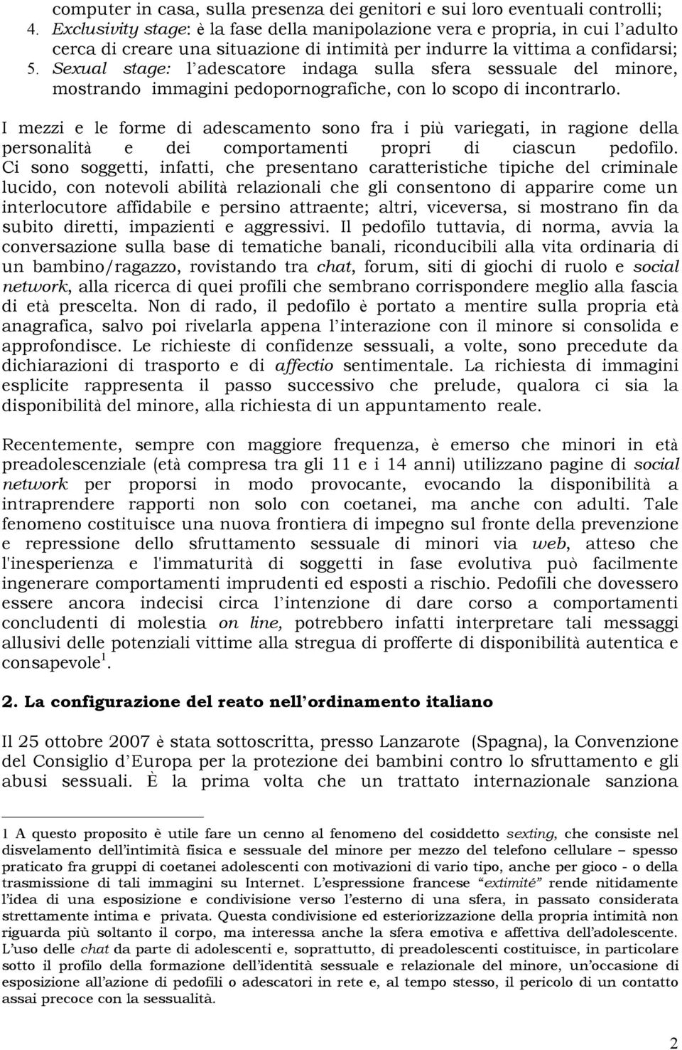 Sexual stage: l adescatore indaga sulla sfera sessuale del minore, mostrando immagini pedopornografiche, con lo scopo di incontrarlo.