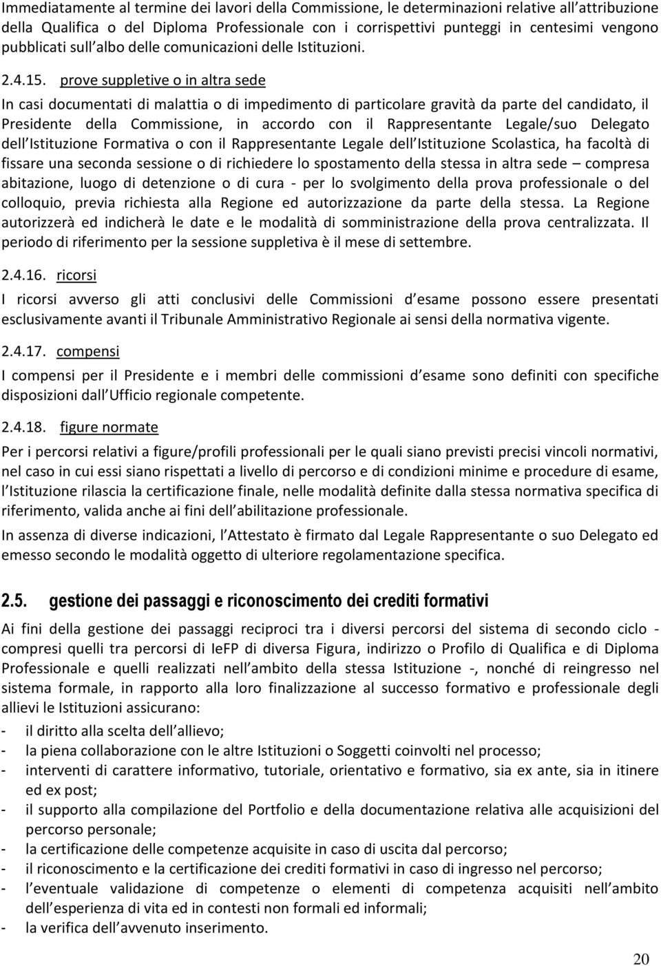 prove suppletive o in altra sede In casi documentati di malattia o di impedimento di particolare gravità da parte del candidato, il Presidente della Commissione, in accordo con il Rappresentante