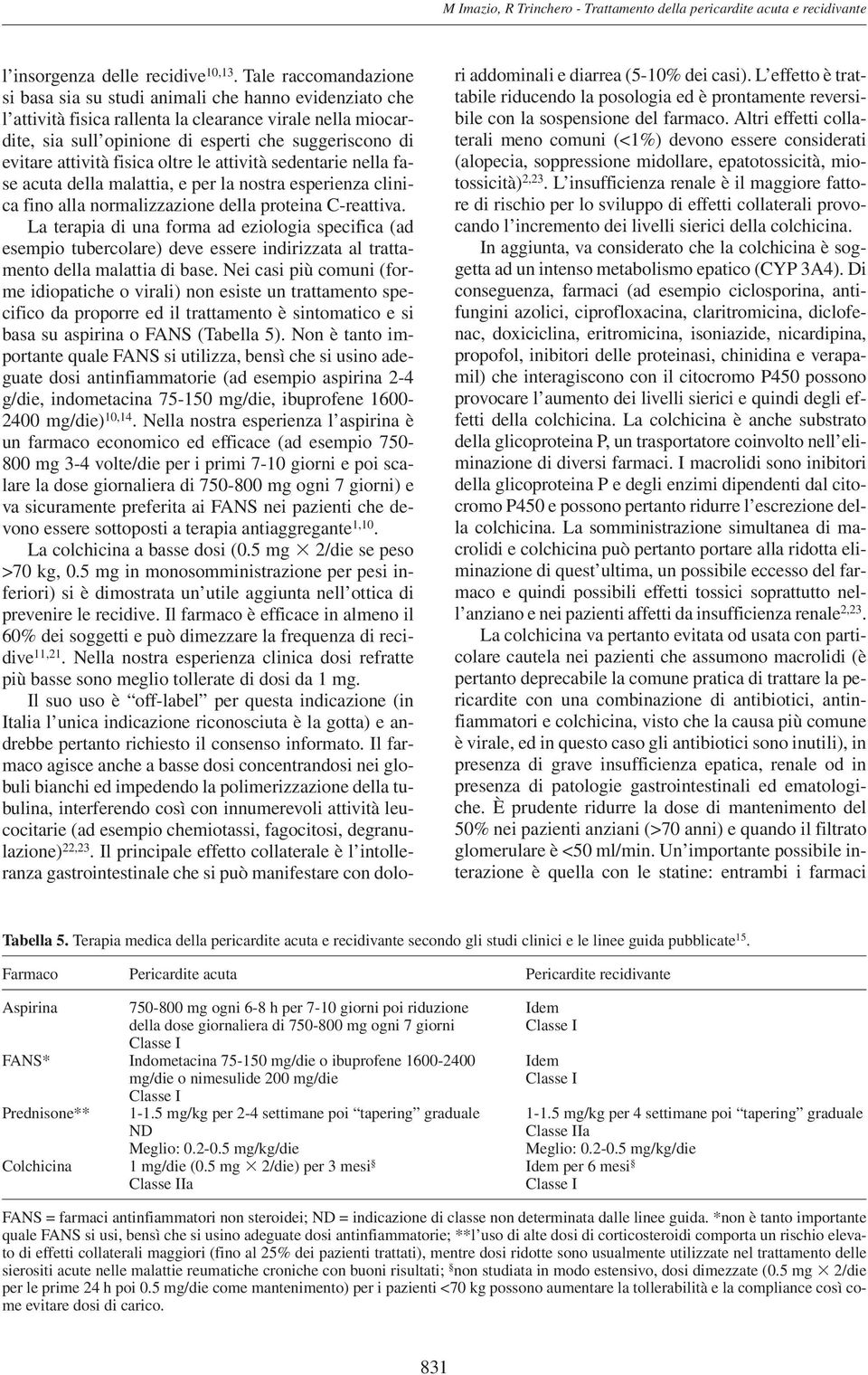 attività fisica oltre le attività sedentarie nella fase acuta della malattia, e per la nostra esperienza clinica fino alla normalizzazione della proteina C-reattiva.