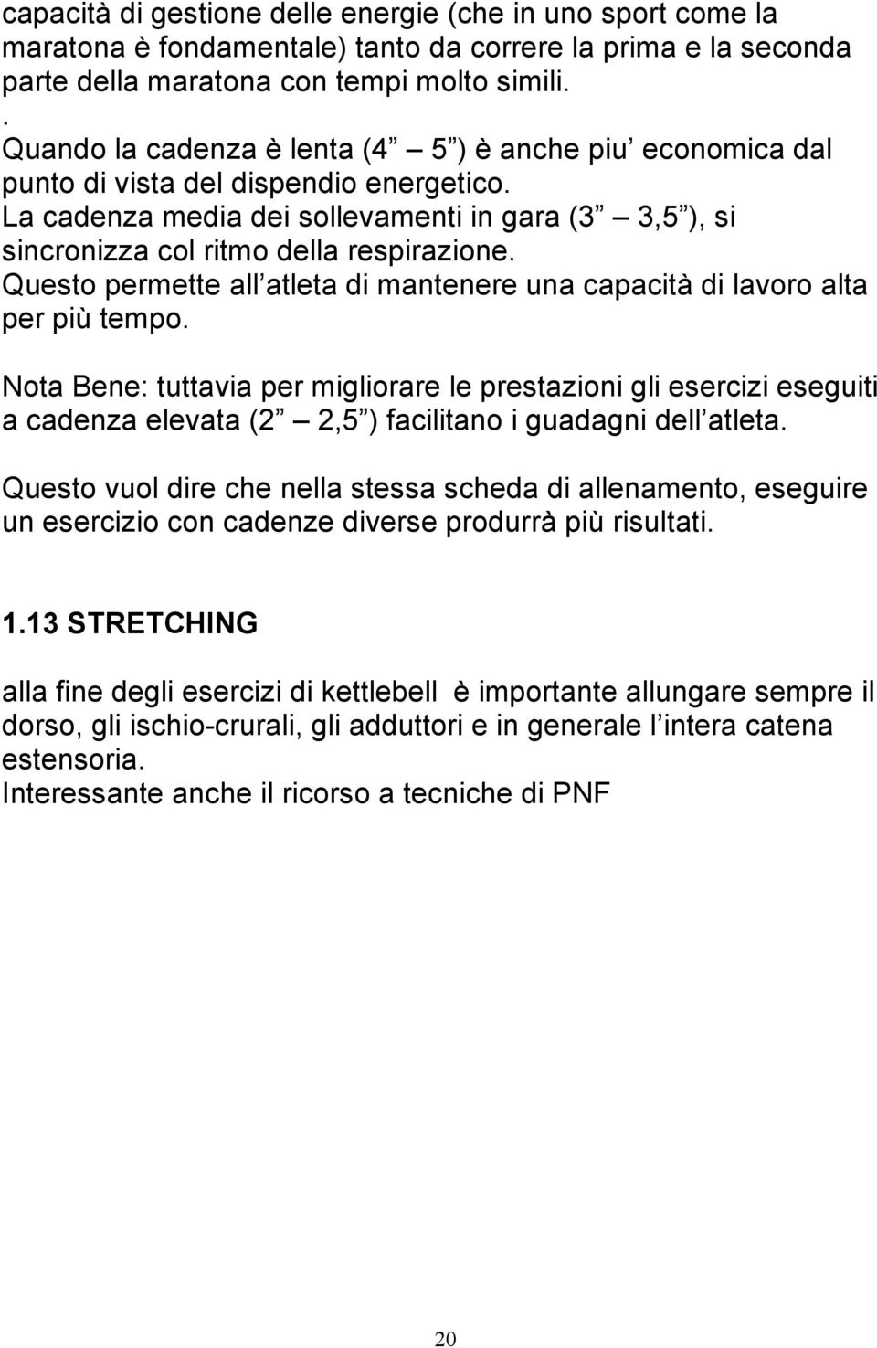 Questo permette all atleta di mantenere una capacità di lavoro alta per più tempo.