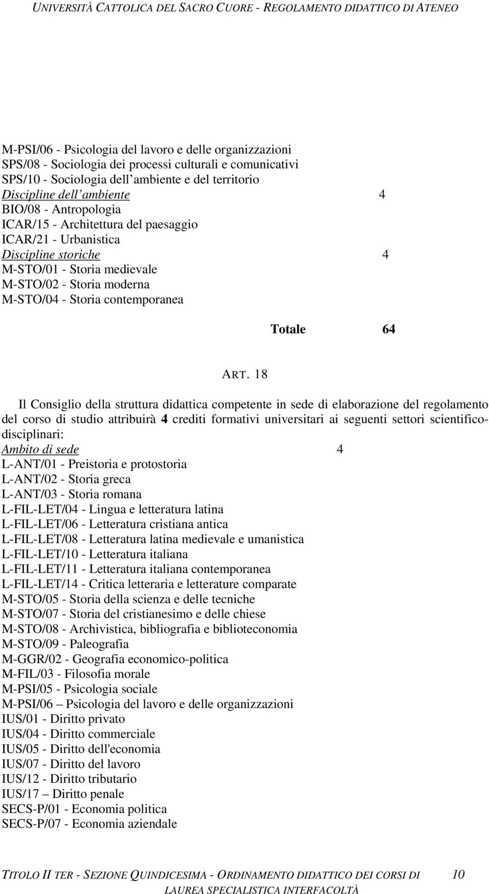 18 Il Consiglio della struttura didattica competente in sede di elaborazione del regolamento del corso di studio attribuirà 4 crediti formativi universitari ai seguenti settori