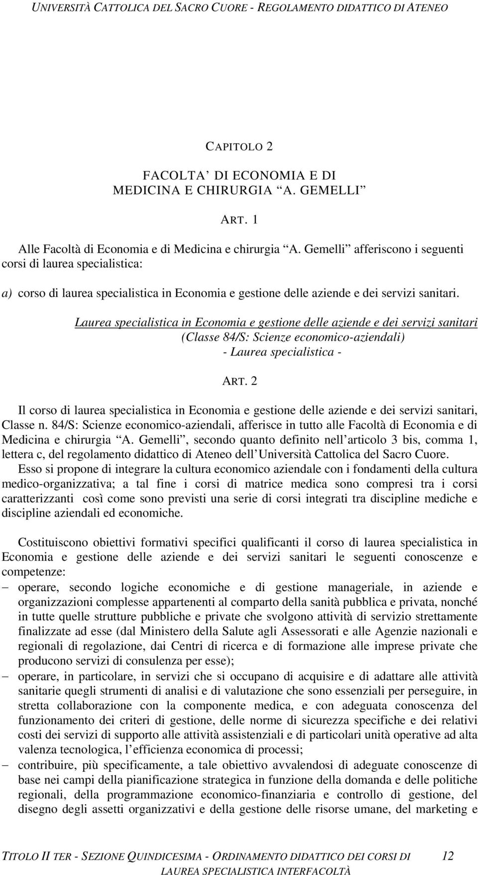 Laurea specialistica in Economia e gestione delle aziende e dei servizi sanitari (Classe 84/S: Scienze economico-aziendali) - Laurea specialistica - ART.