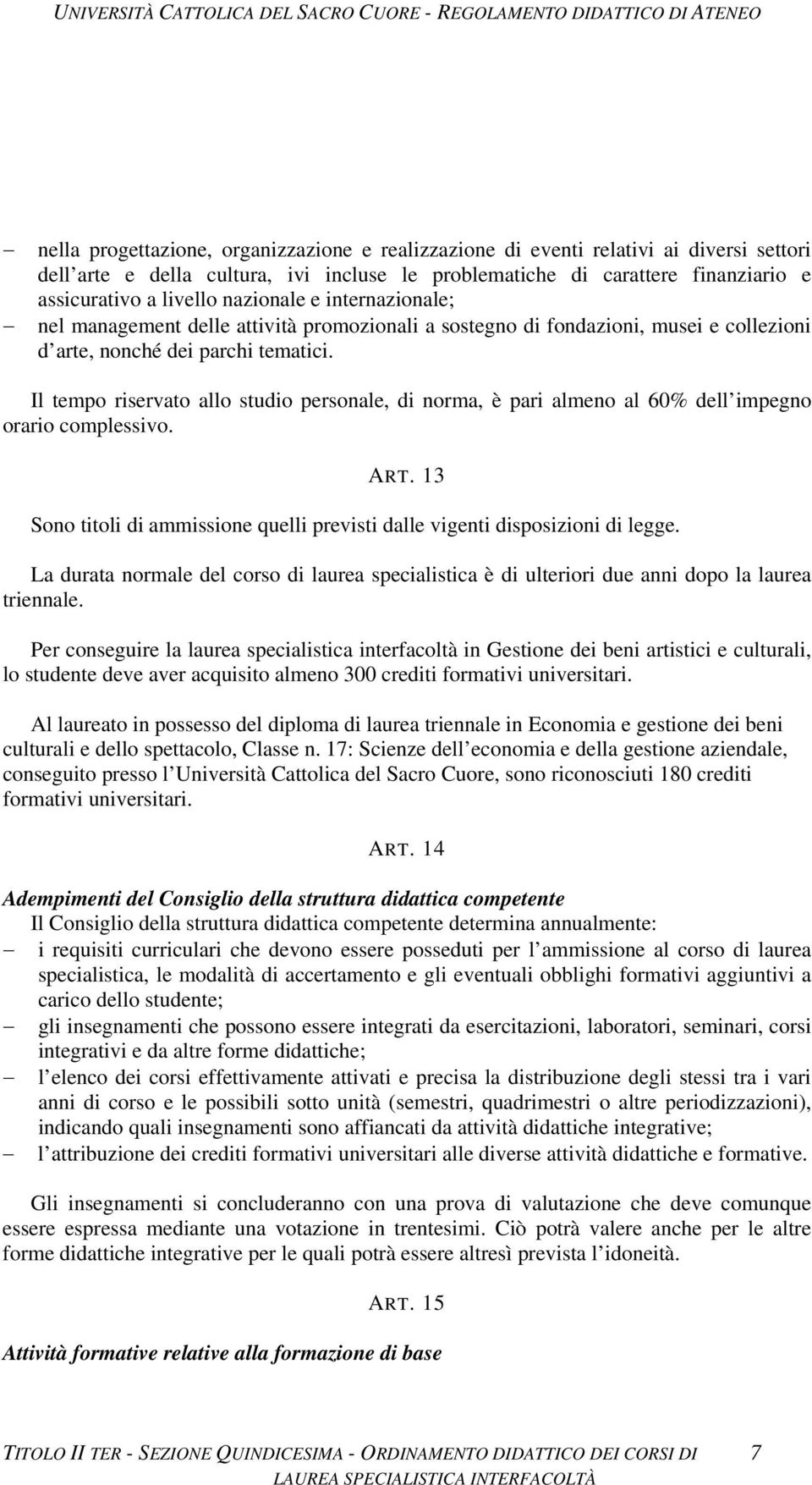 Il tempo riservato allo studio personale, di norma, è pari almeno al 60% dell impegno orario complessivo. ART. 13 Sono titoli di ammissione quelli previsti dalle vigenti disposizioni di legge.