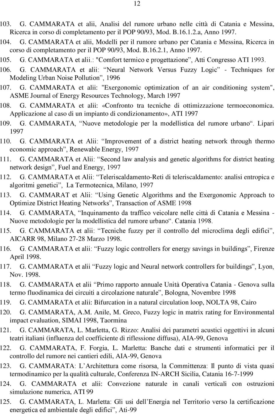 G. CAMMARATA et alii: "Exergonomic optimization of an air conditioning system", ASME Journal of Energy Resources Technology, March 1997 108. G.