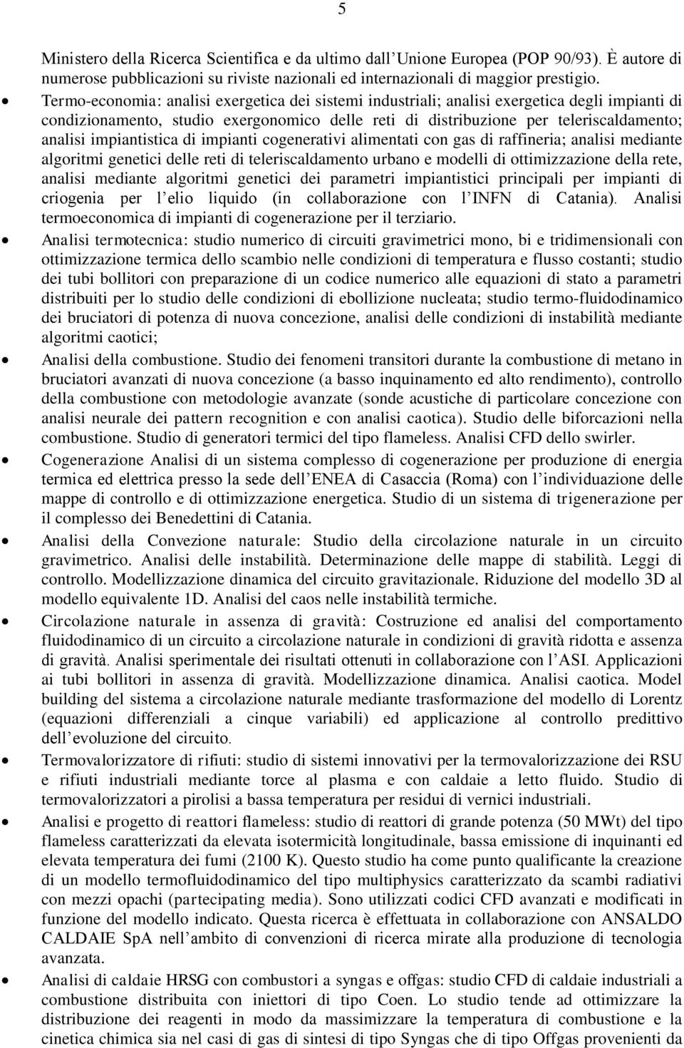 impiantistica di impianti cogenerativi alimentati con gas di raffineria; analisi mediante algoritmi genetici delle reti di teleriscaldamento urbano e modelli di ottimizzazione della rete, analisi