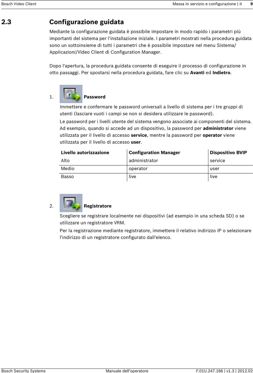 I parametri mostrati nella procedura guidata sono un sottoinsieme di tutti i parametri che è possibile impostare nel menu Sistema/ Applicazioni/Video Client di Configuration Manager.